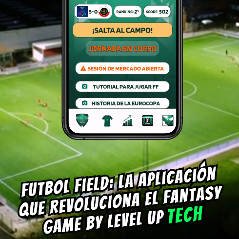 Publicación Level Up Tech 10: Futbol Field: La aplicación que revoluciona el fantasy game